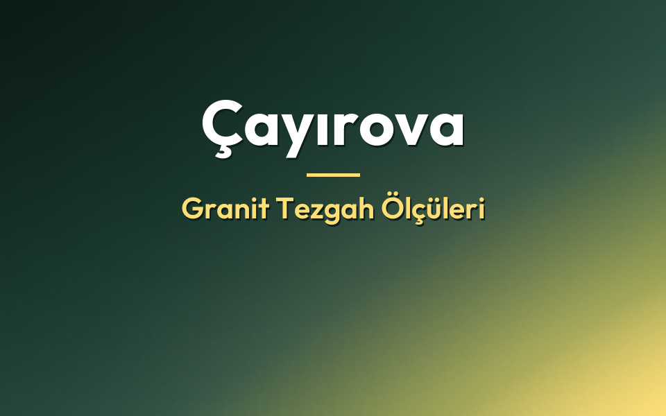 Çayırova Granit Tezgah Ölçüleri