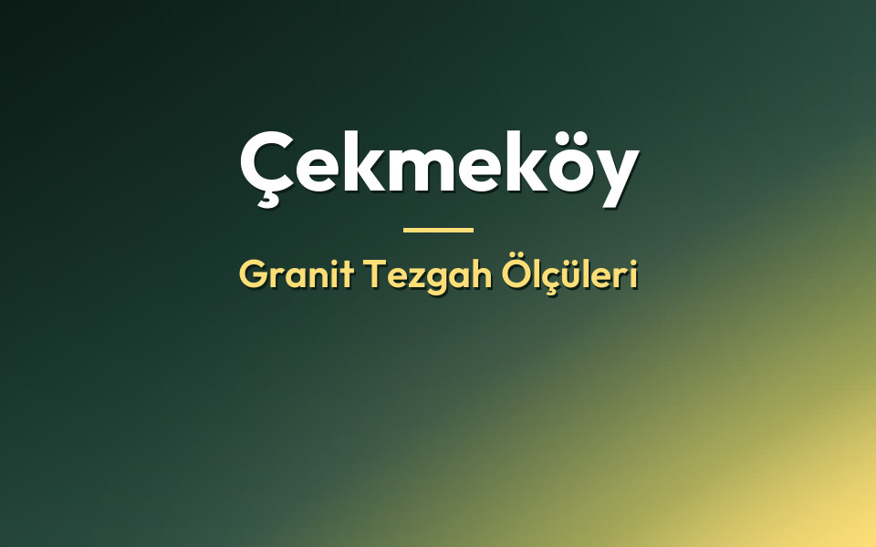 Çekmeköy Granit Tezgah Ölçüleri