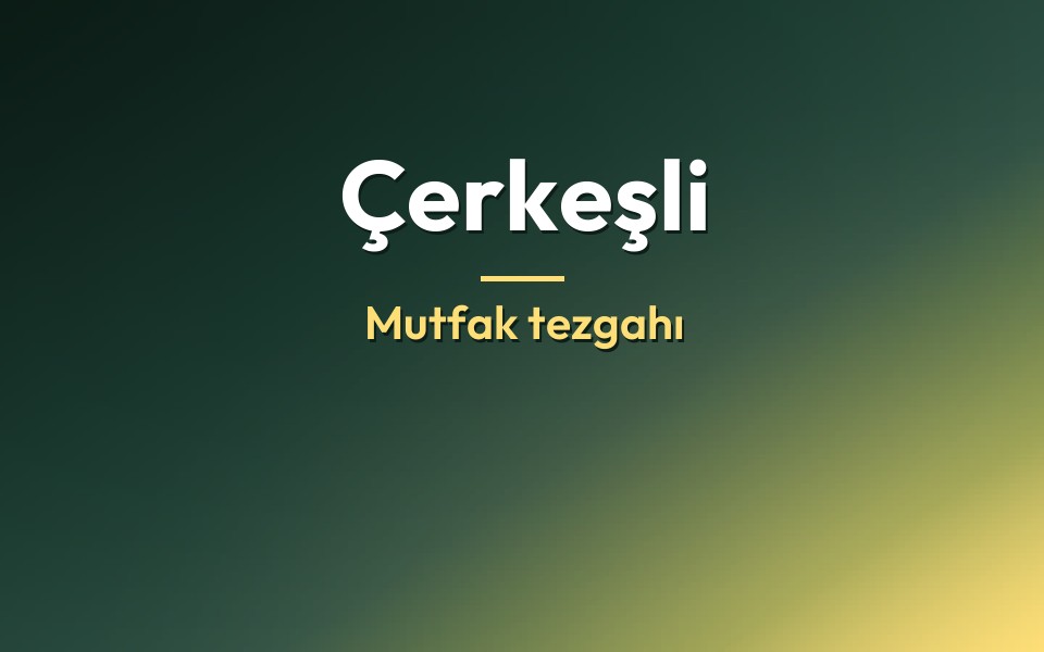 Çerkeşli Mutfak tezgahı