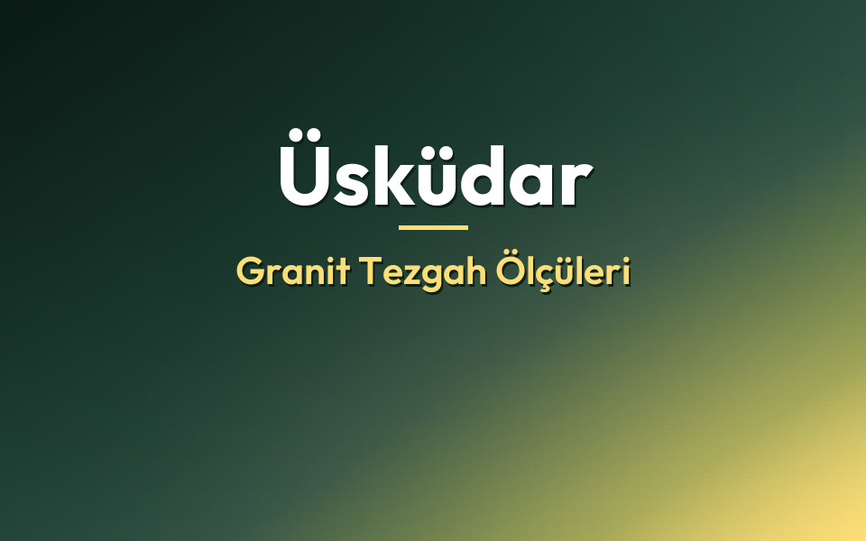 Üsküdar Granit Tezgah Ölçüleri