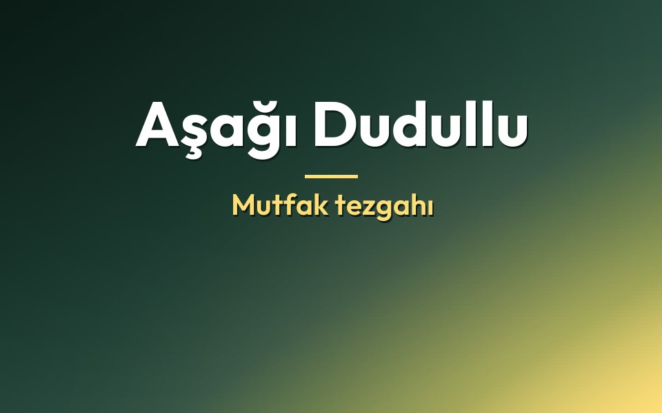 Aşağı Dudullu Mutfak tezgahı