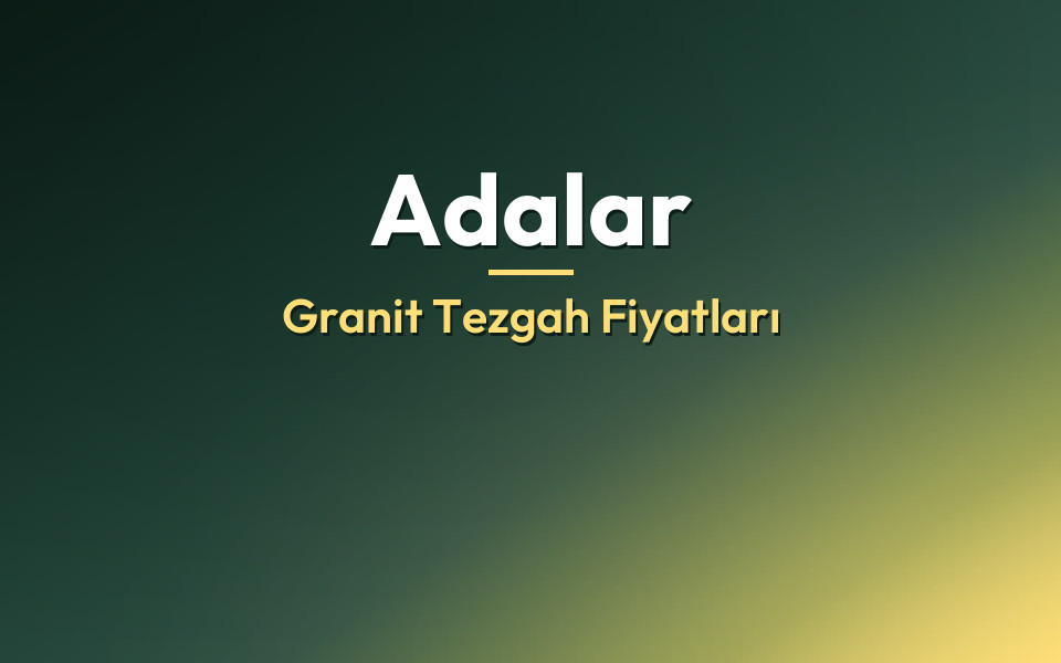 Adalar Granit Tezgah Fiyatları