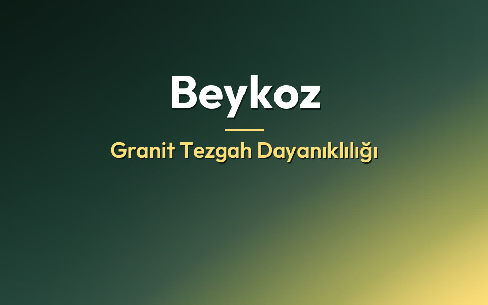 Beykoz Granit Tezgah Dayanıklılığı