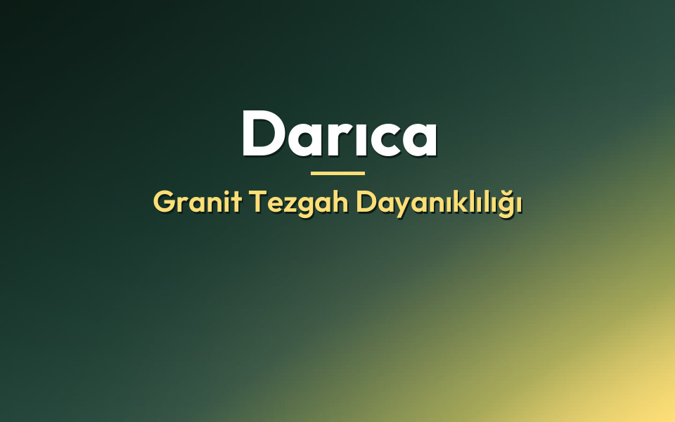 Darıca Granit Tezgah Dayanıklılığı