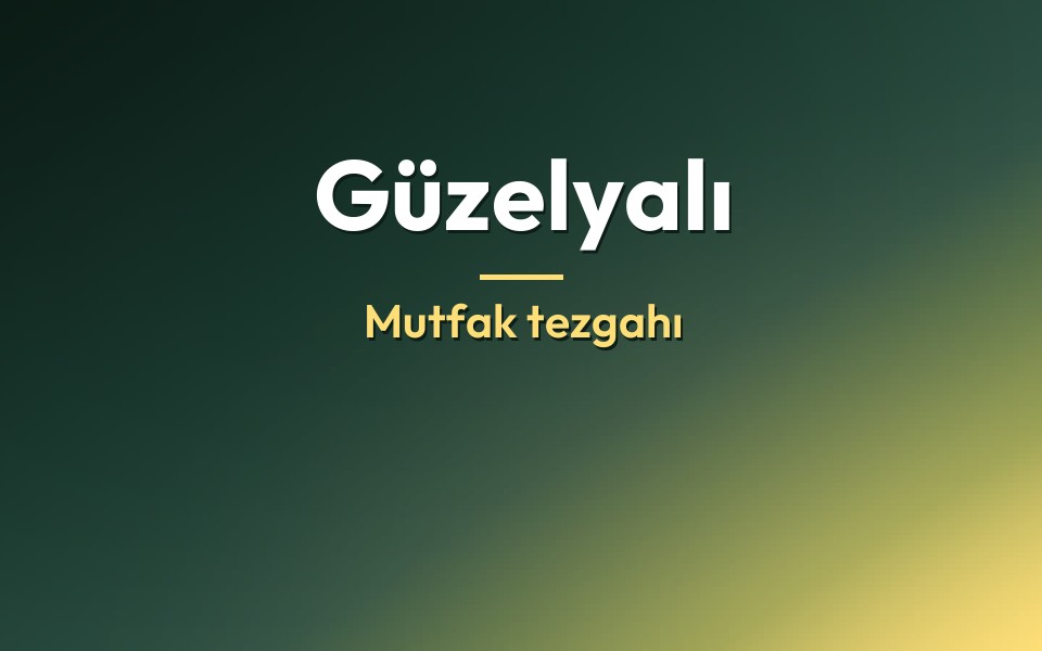 Güzelyalı Mutfak tezgahı