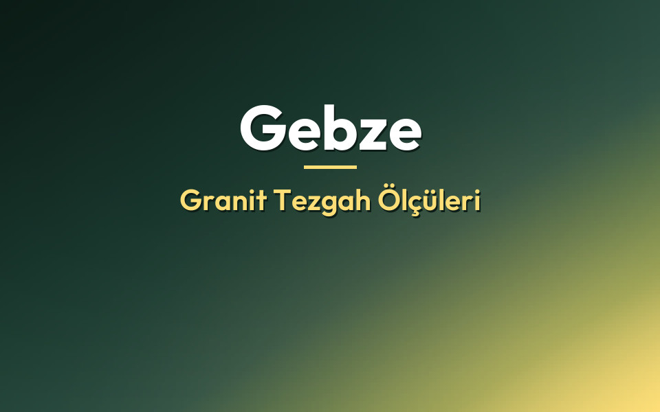 Gebze Granit Tezgah Ölçüleri