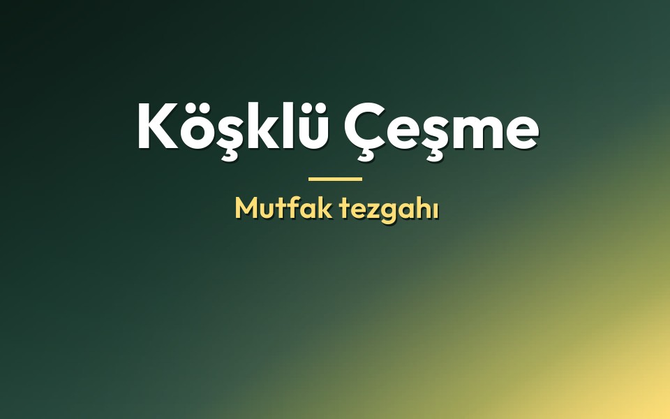 Köşklü Çeşme Mutfak tezgahı