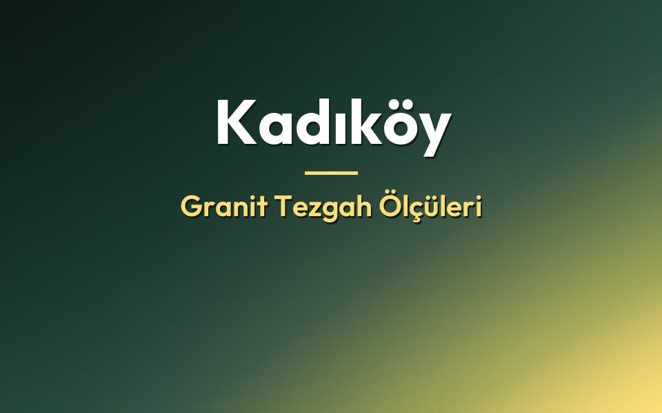 Kadıköy Granit Tezgah Ölçüleri