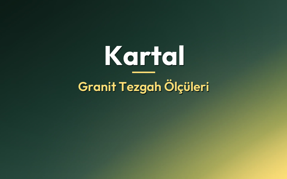 Kartal Granit Tezgah Ölçüleri