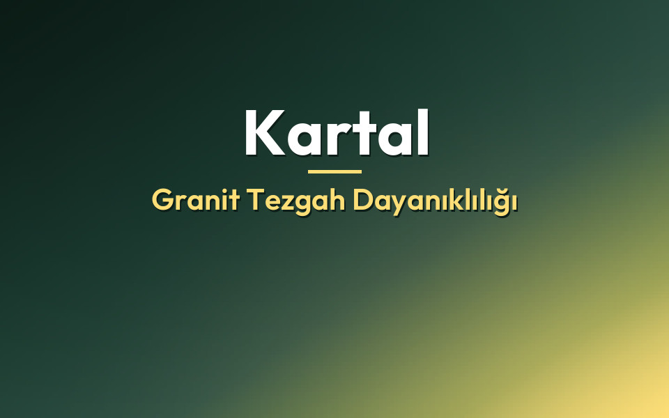 Kartal Granit Tezgah Dayanıklılığı