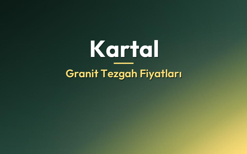 Kartal Granit Tezgah Fiyatları