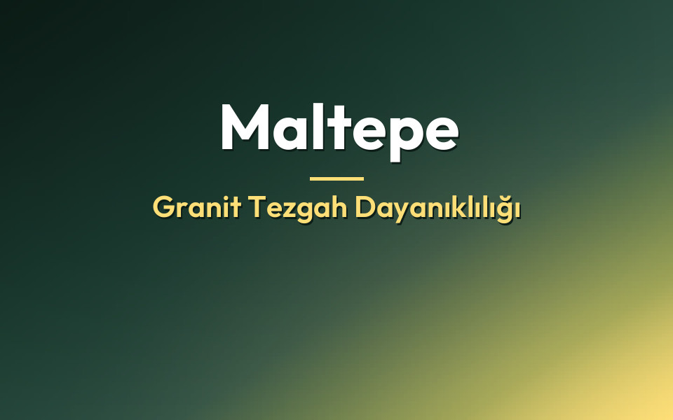 Maltepe Granit Tezgah Dayanıklılığı