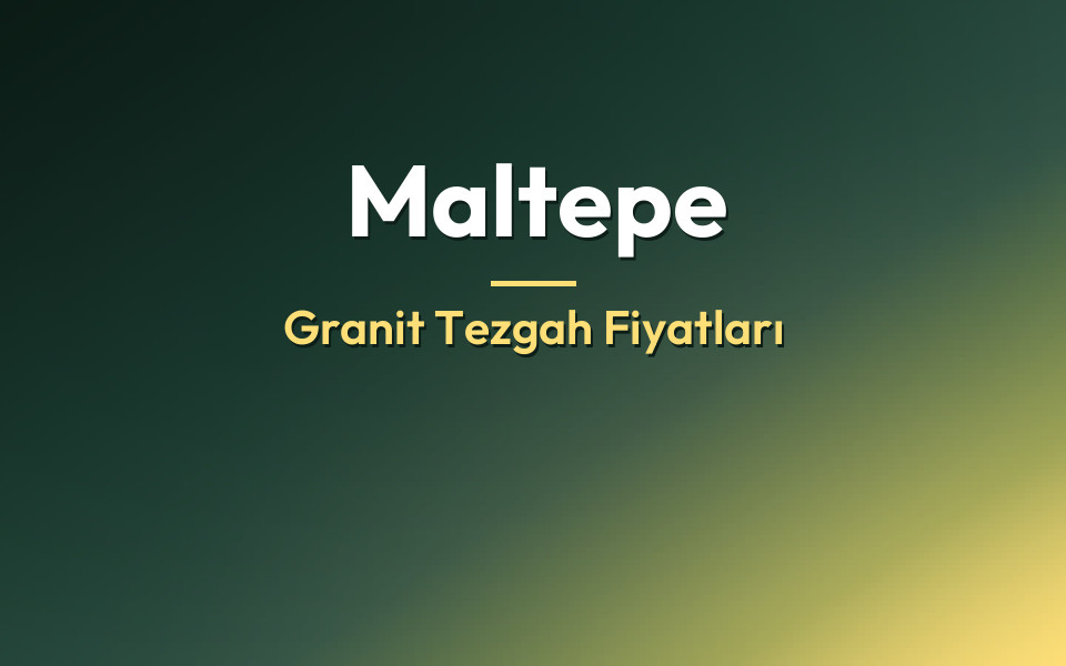Maltepe Granit Tezgah Fiyatları