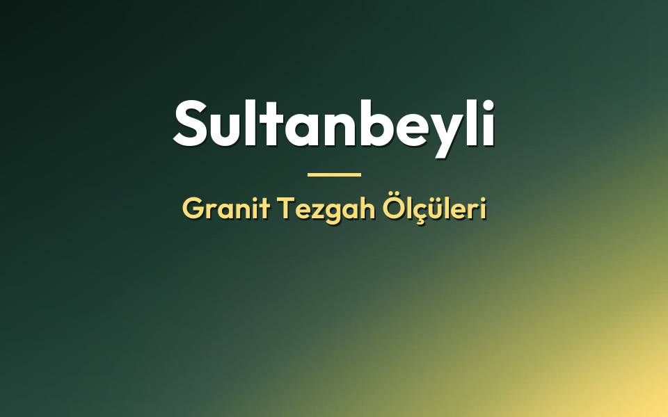 Sultanbeyli Granit Tezgah Ölçüleri