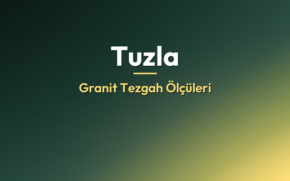 Tuzla Granit Tezgah Ölçüleri