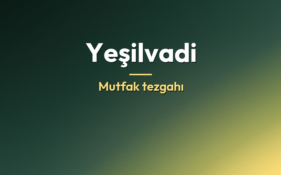 Yeşilvadi Mutfak tezgahı