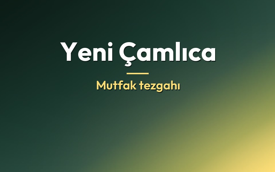 Yeni Çamlıca Mutfak tezgahı